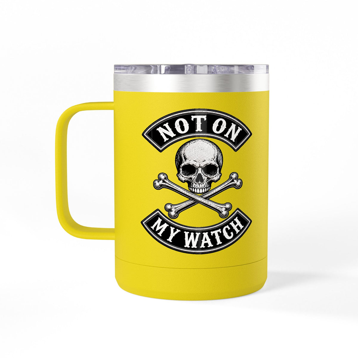 Not On My Watch - 15oz Coffee Tumbler Travel Mug