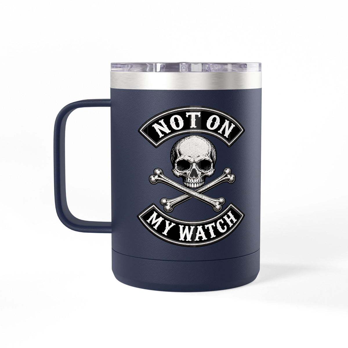 Not On My Watch - 15oz Coffee Tumbler Travel Mug