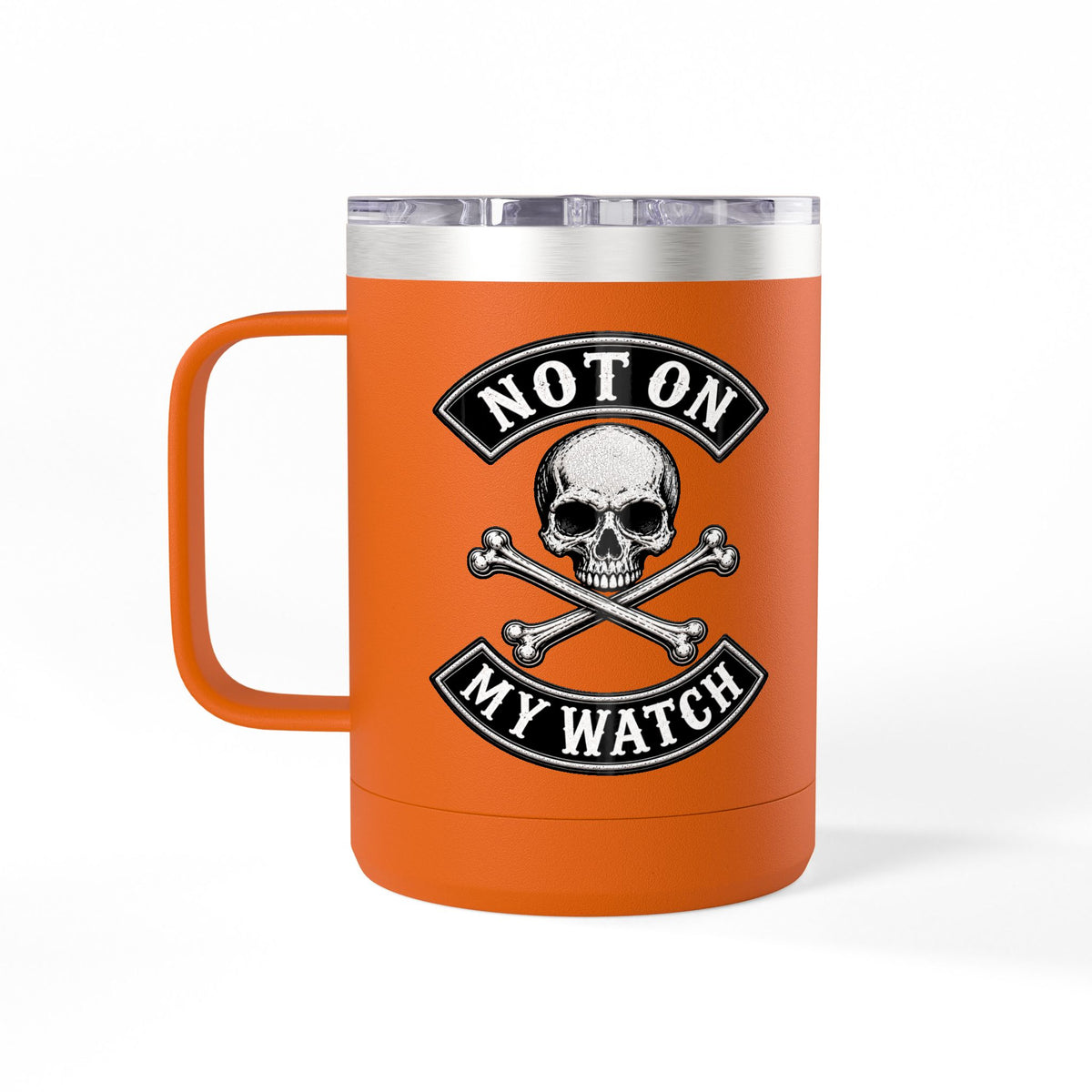 Not On My Watch - 15oz Coffee Tumbler Travel Mug
