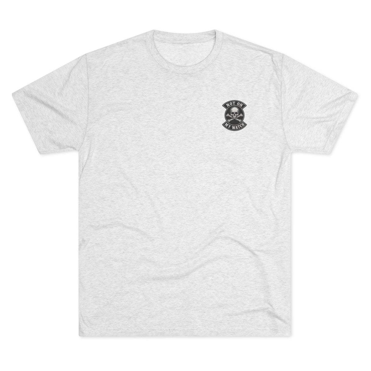 Not On My Watch — Tri-Blend T-Shirt