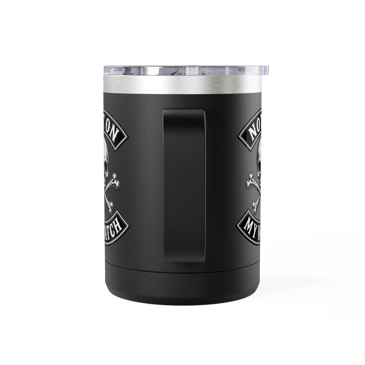 Not On My Watch - 15oz Coffee Tumbler Travel Mug