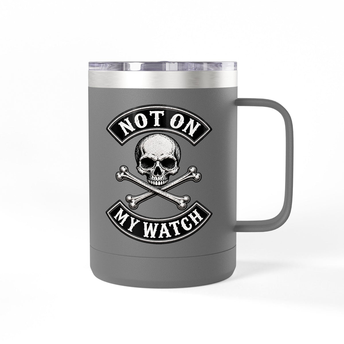 Not On My Watch - 15oz Coffee Tumbler Travel Mug
