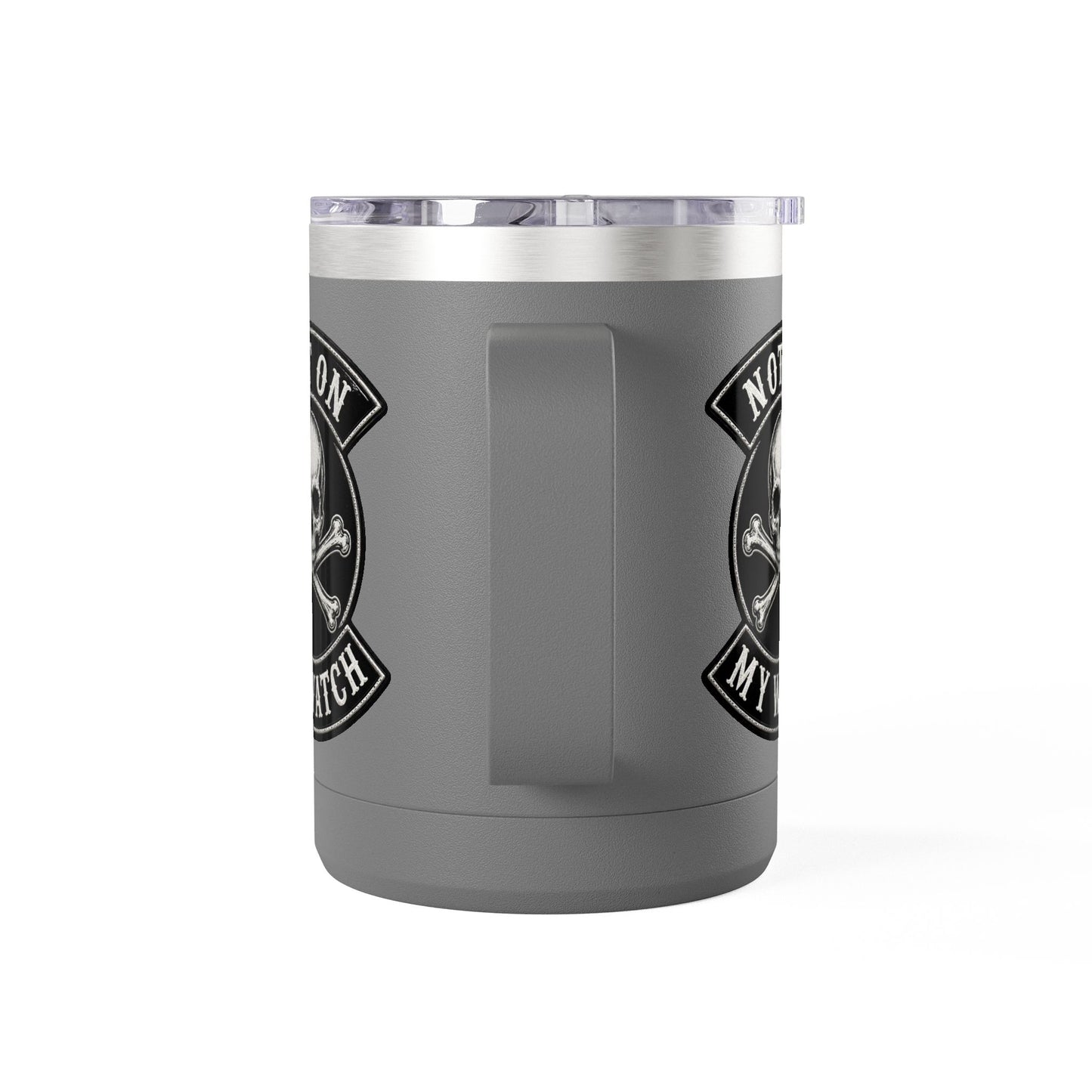 Not On My Watch - 15oz Coffee Tumbler Travel Mug