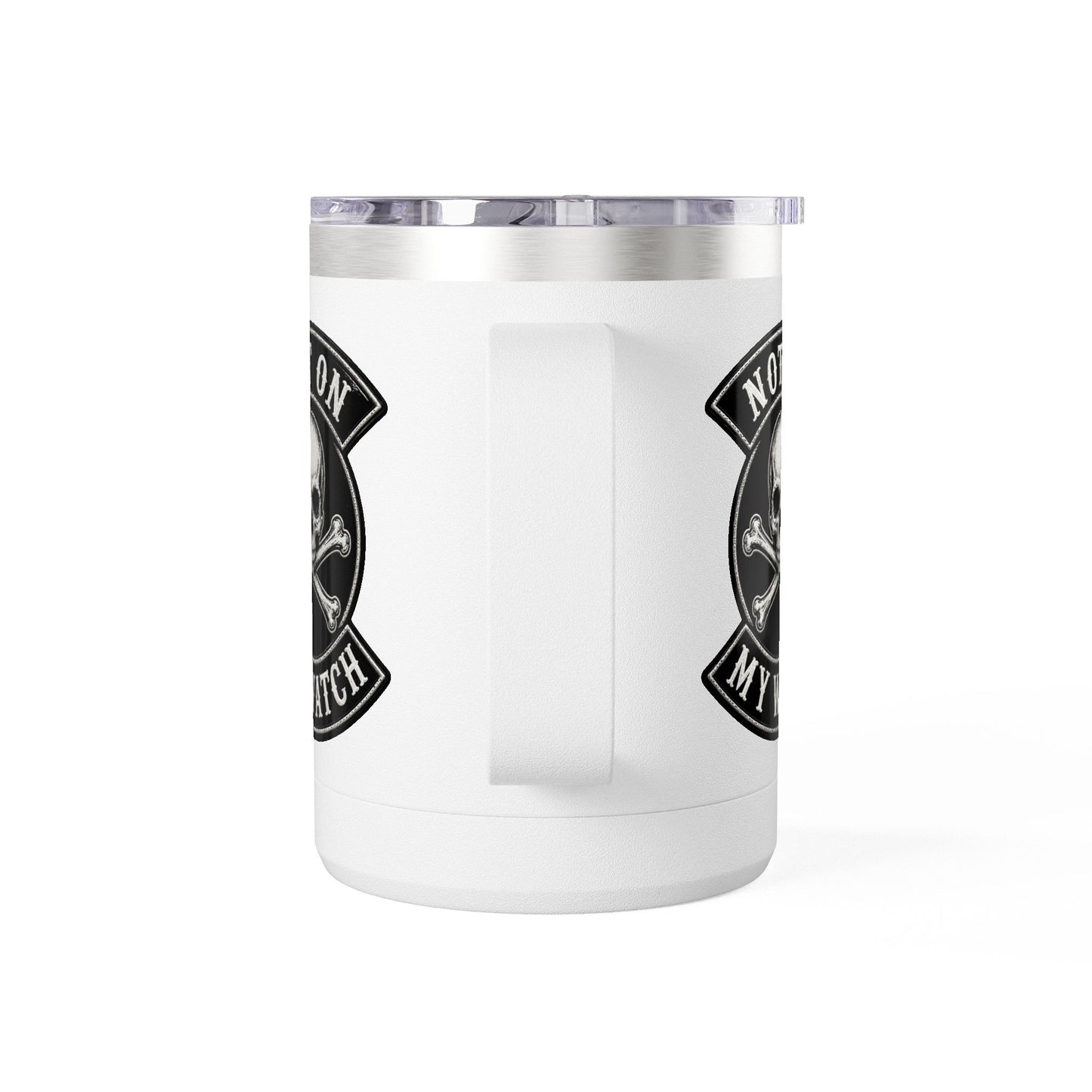 Not On My Watch - 15oz Coffee Tumbler Travel Mug