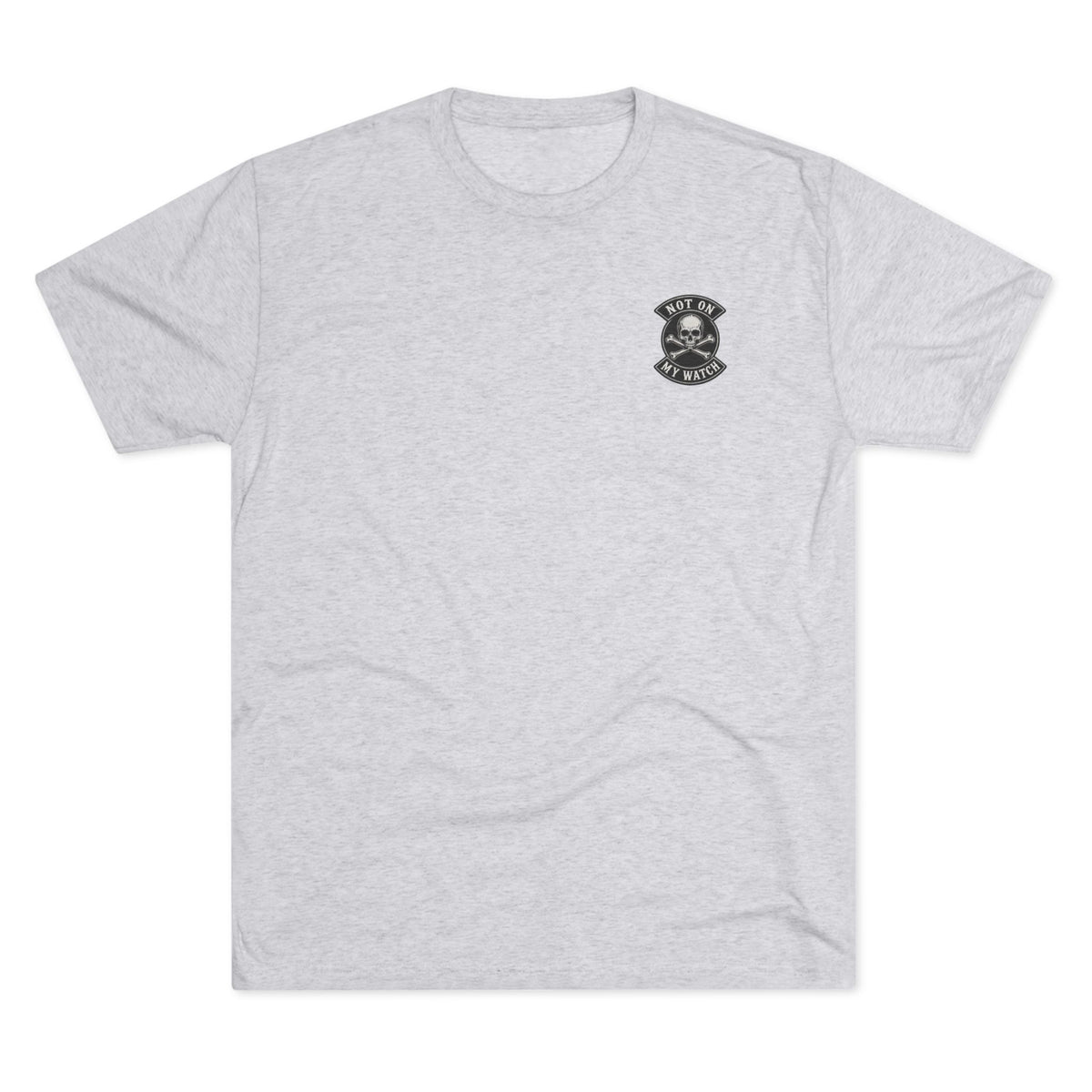 Not On My Watch — Tri-Blend T-Shirt