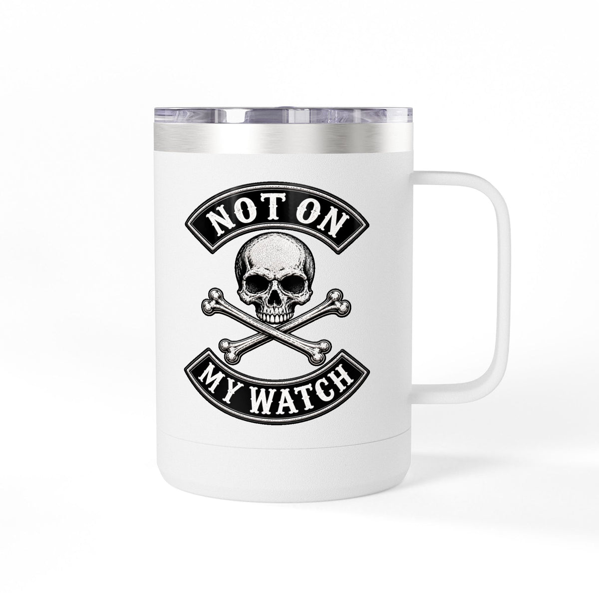 Not On My Watch - 15oz Coffee Tumbler Travel Mug
