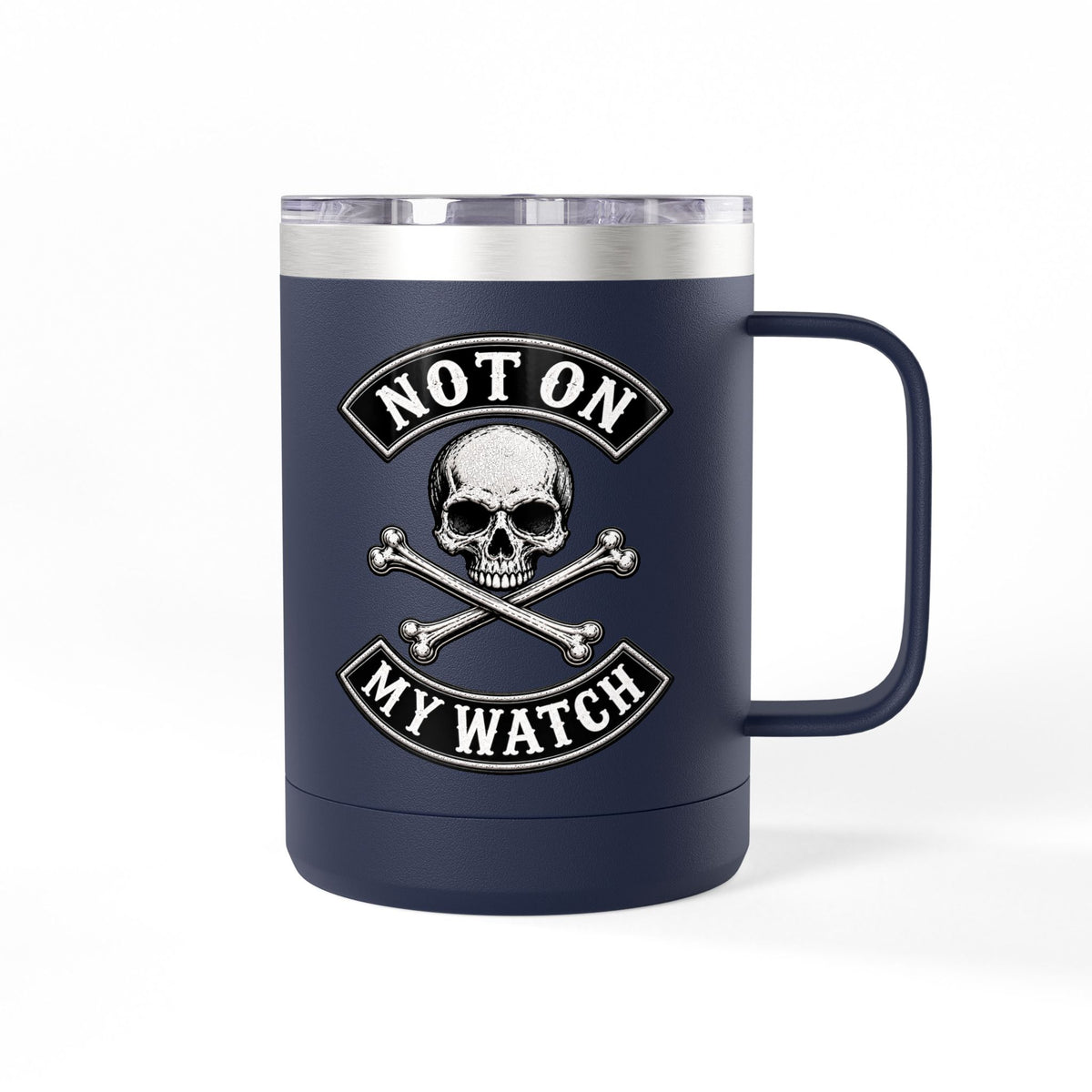 Not On My Watch - 15oz Coffee Tumbler Travel Mug