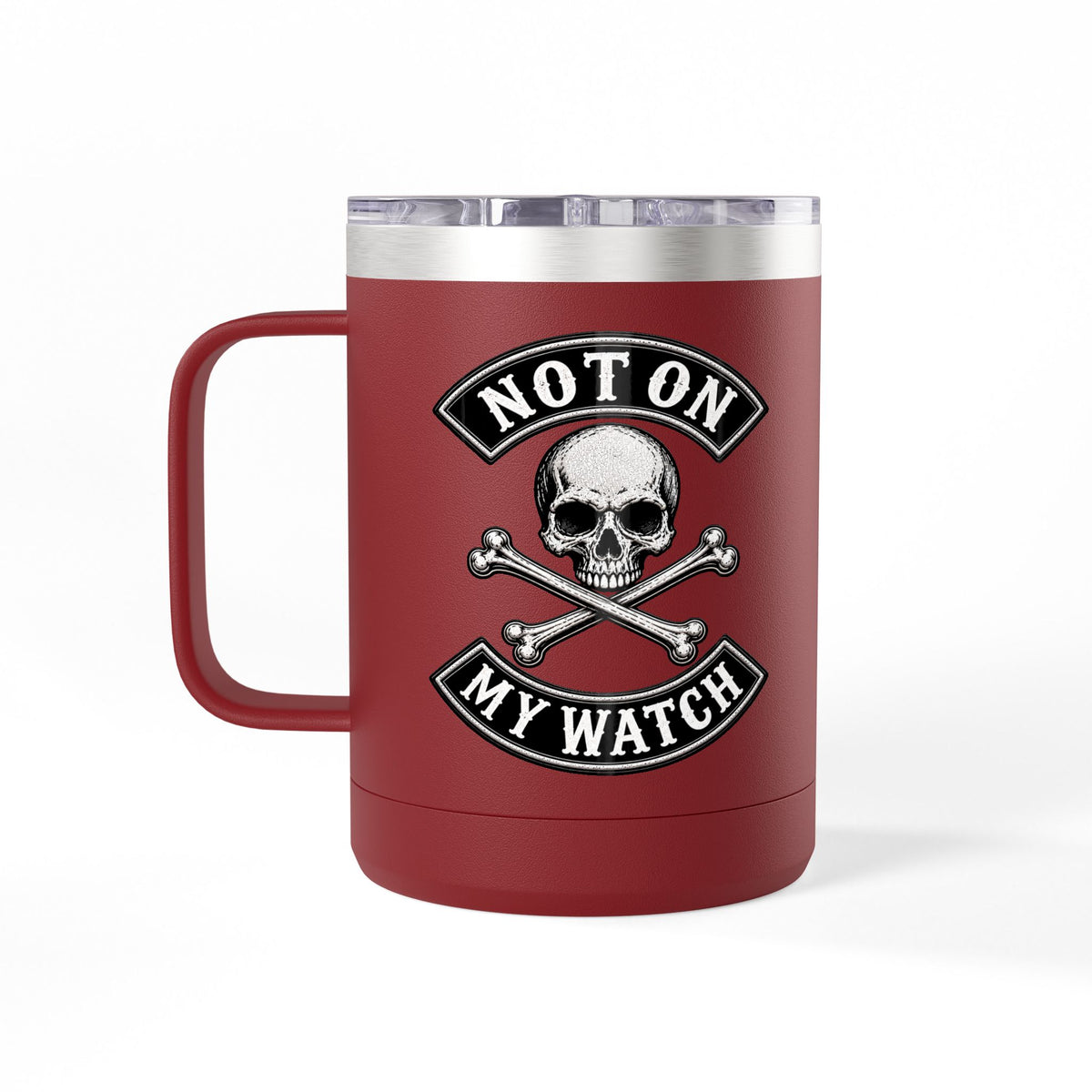 Not On My Watch - 15oz Coffee Tumbler Travel Mug