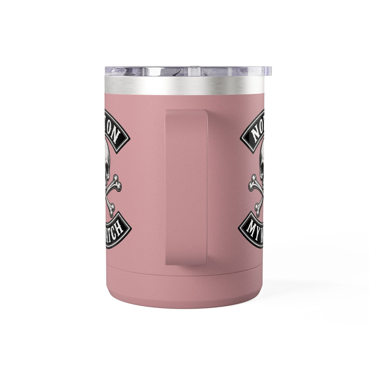 Not On My Watch - 15oz Coffee Tumbler Travel Mug