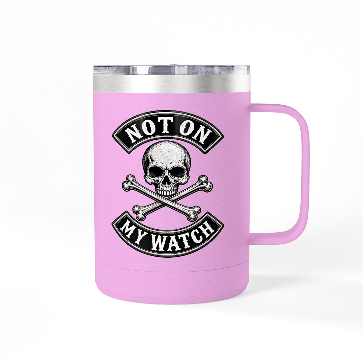 Not On My Watch - 15oz Coffee Tumbler Travel Mug