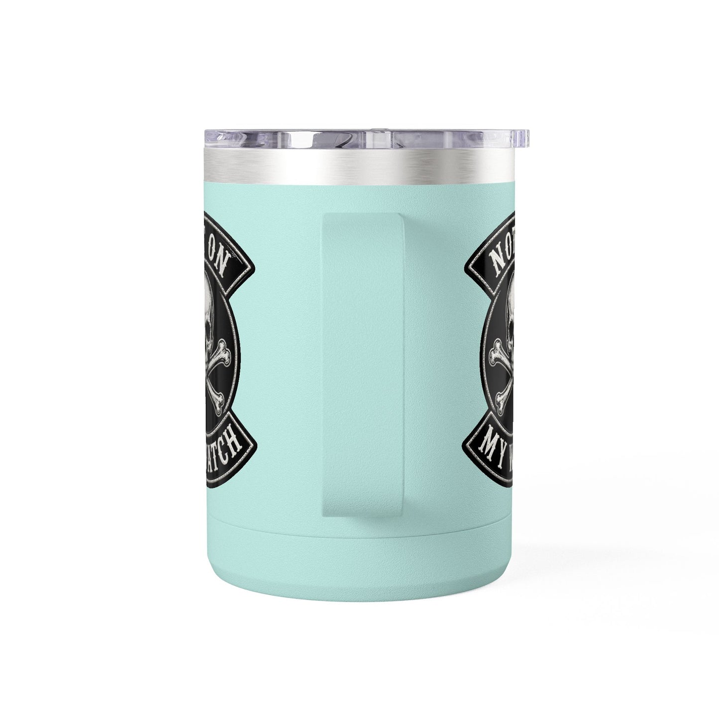 Not On My Watch - 15oz Coffee Tumbler Travel Mug