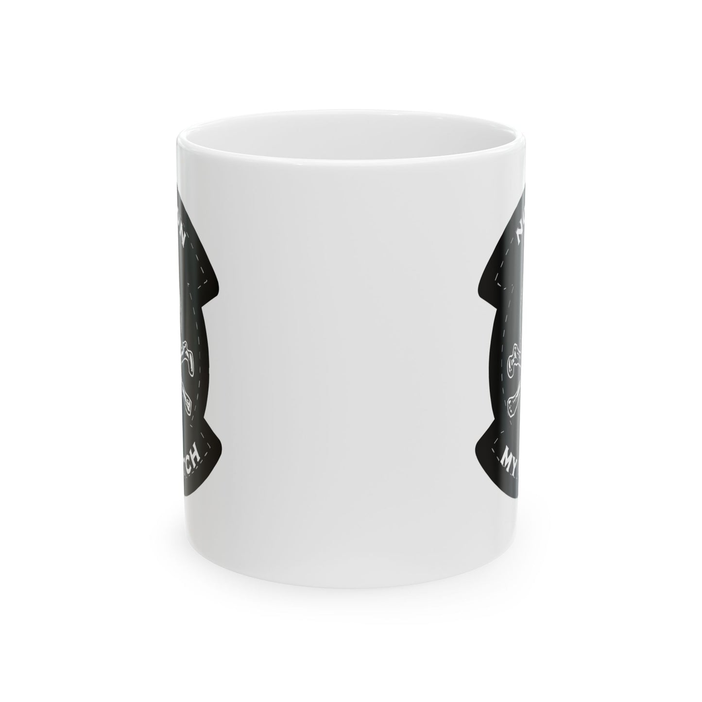 Not On My Watch Ceramic Mug, (11oz, 15oz)