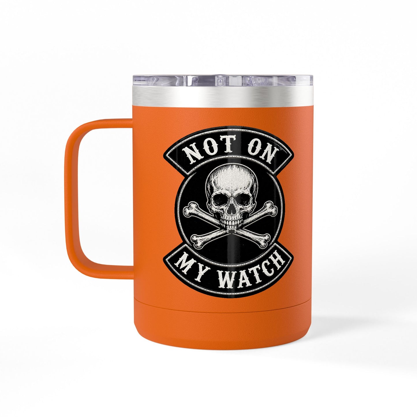Not On My Watch - 15oz Coffee Tumbler Travel Mug