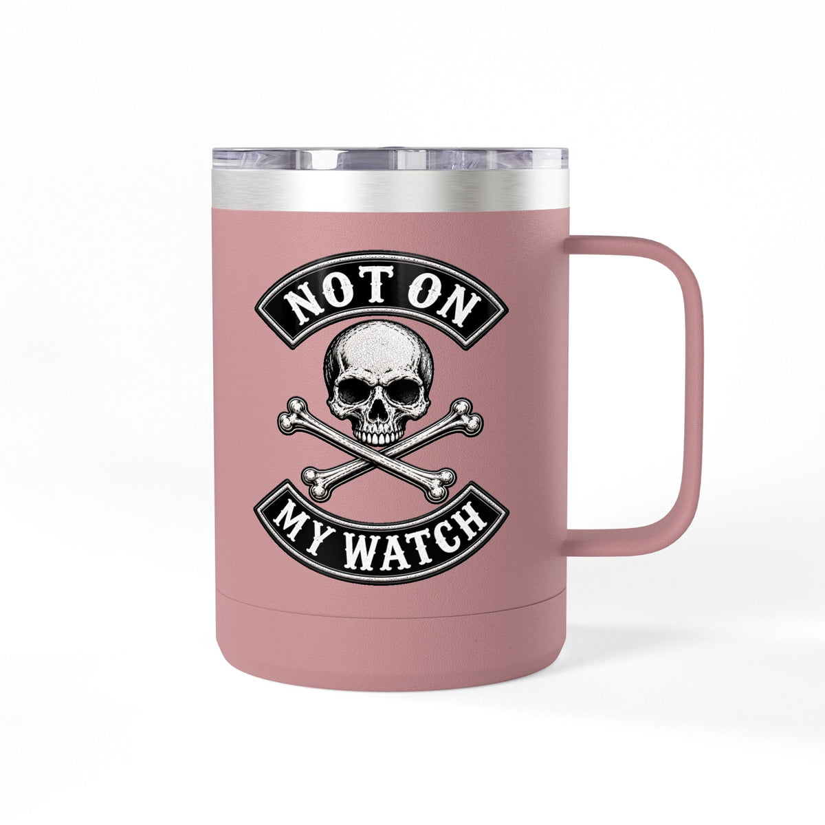 Not On My Watch - 15oz Coffee Tumbler Travel Mug