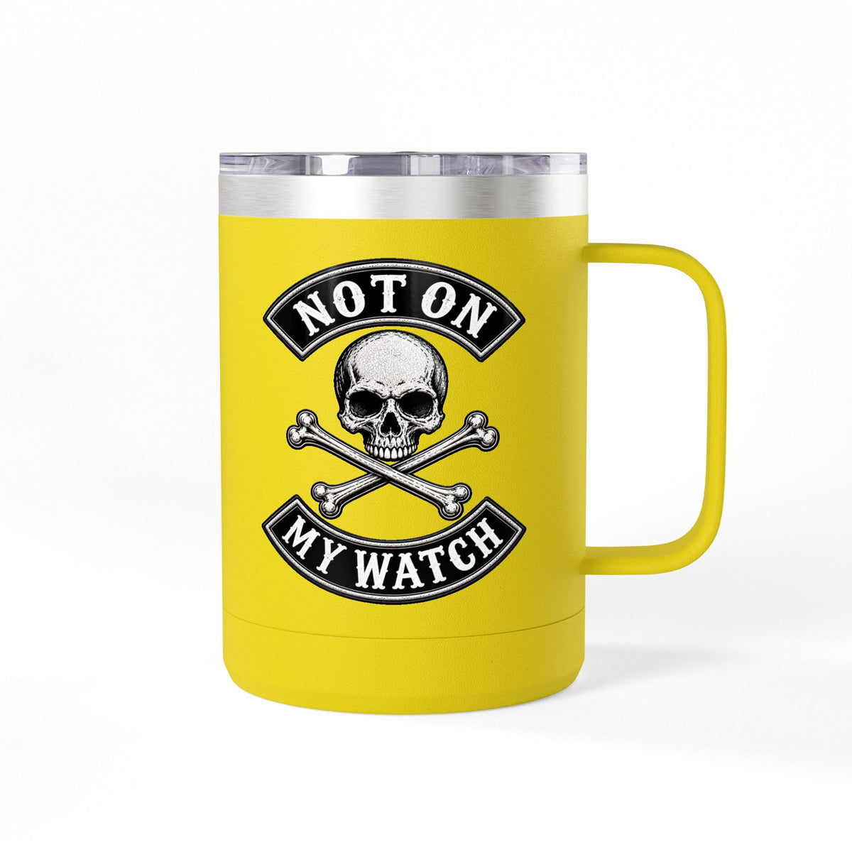 Not On My Watch - 15oz Coffee Tumbler Travel Mug