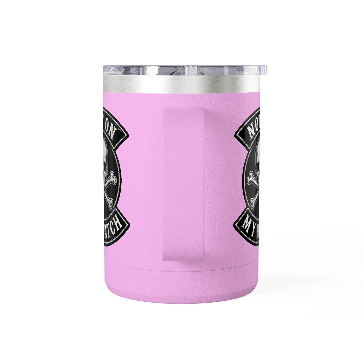 Not On My Watch - 15oz Coffee Tumbler Travel Mug