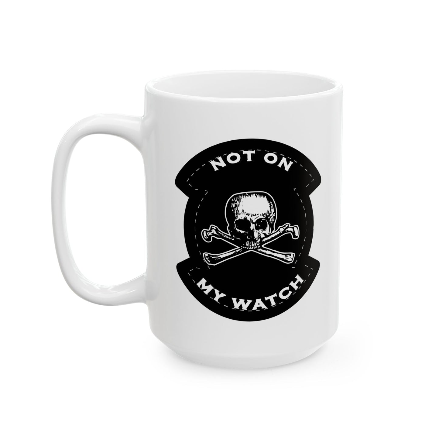 Not On My Watch Ceramic Mug, (11oz, 15oz)