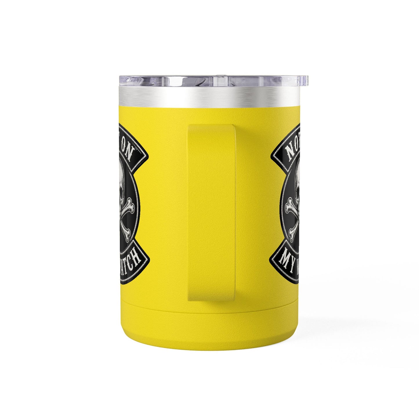 Not On My Watch - 15oz Coffee Tumbler Travel Mug