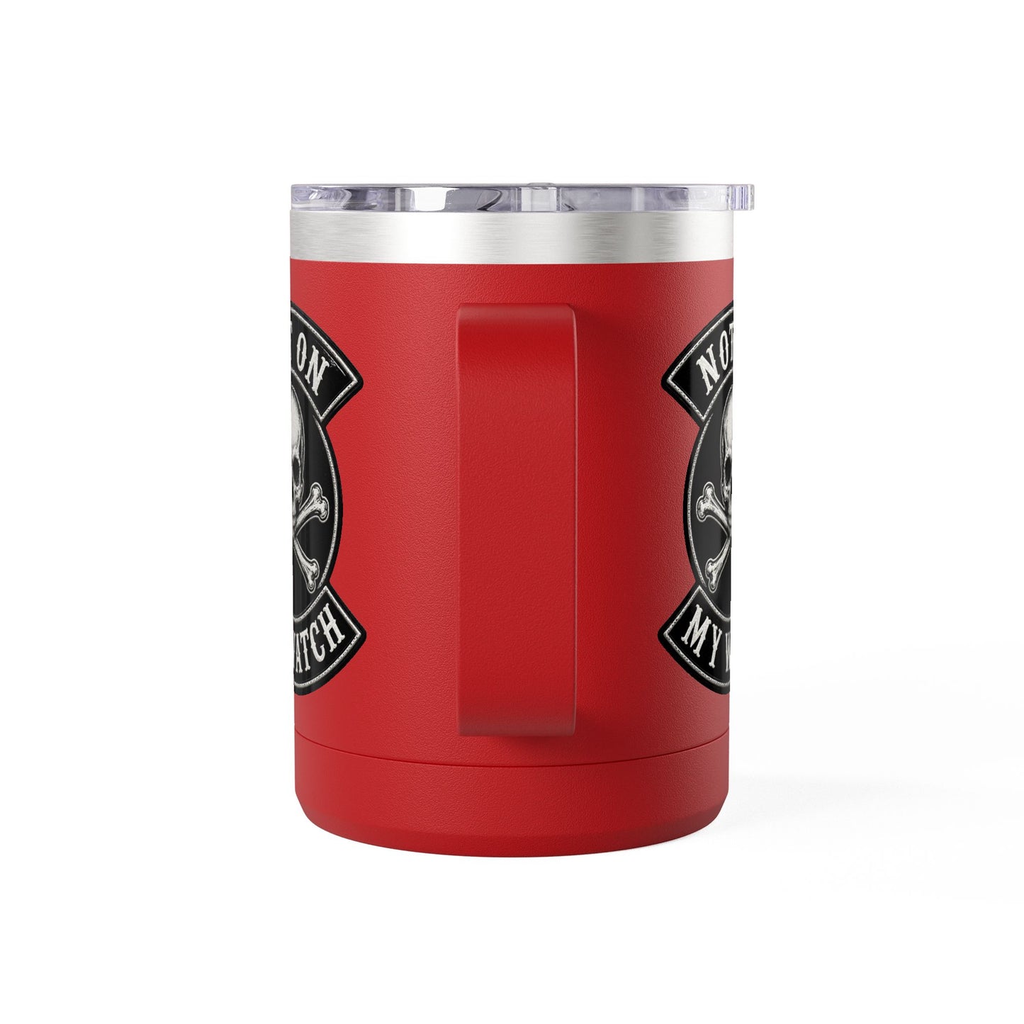 Not On My Watch - 15oz Coffee Tumbler Travel Mug