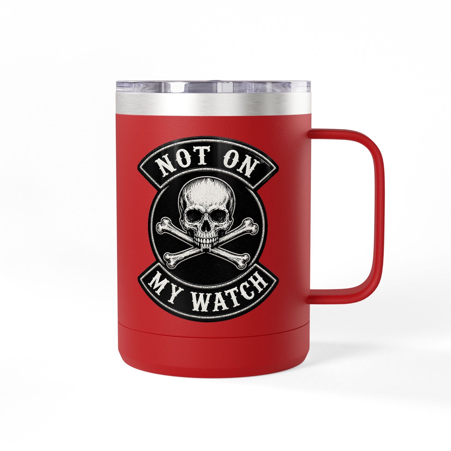 Not On My Watch - 15oz Coffee Tumbler Travel Mug
