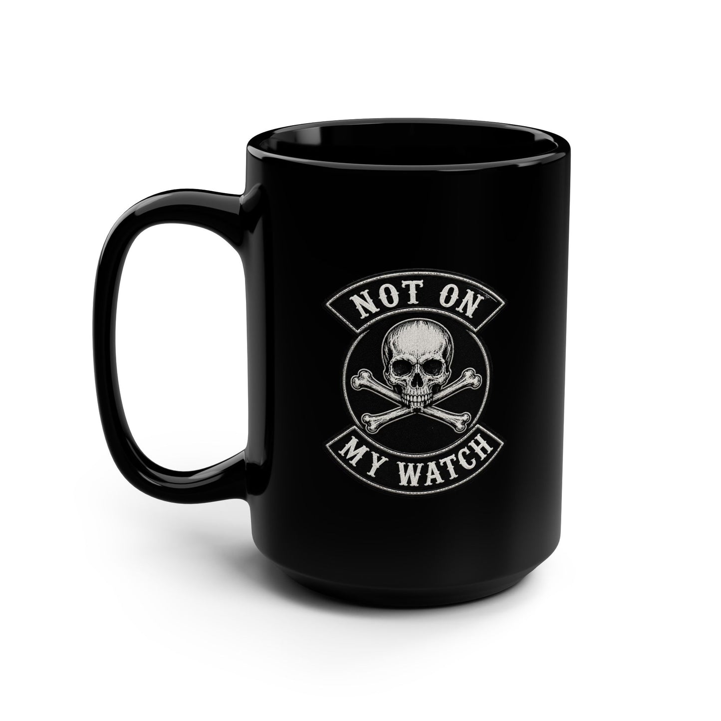 Not On My Watch Mug — 15oz Black Ceramic Coffee Cup
