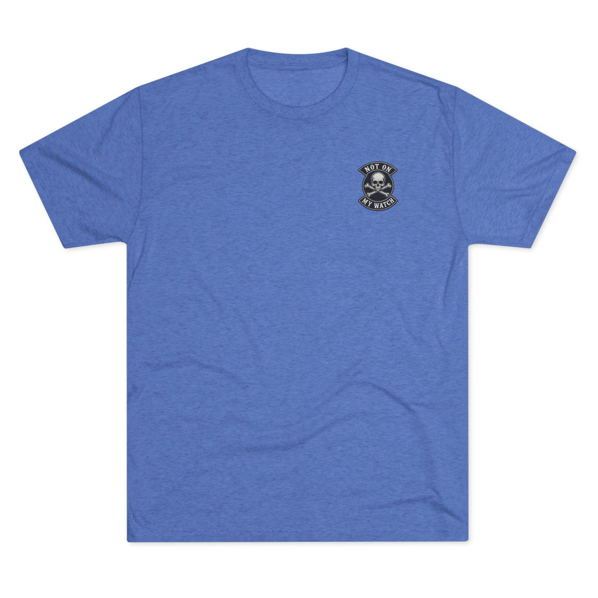 Not On My Watch — Tri-Blend T-Shirt
