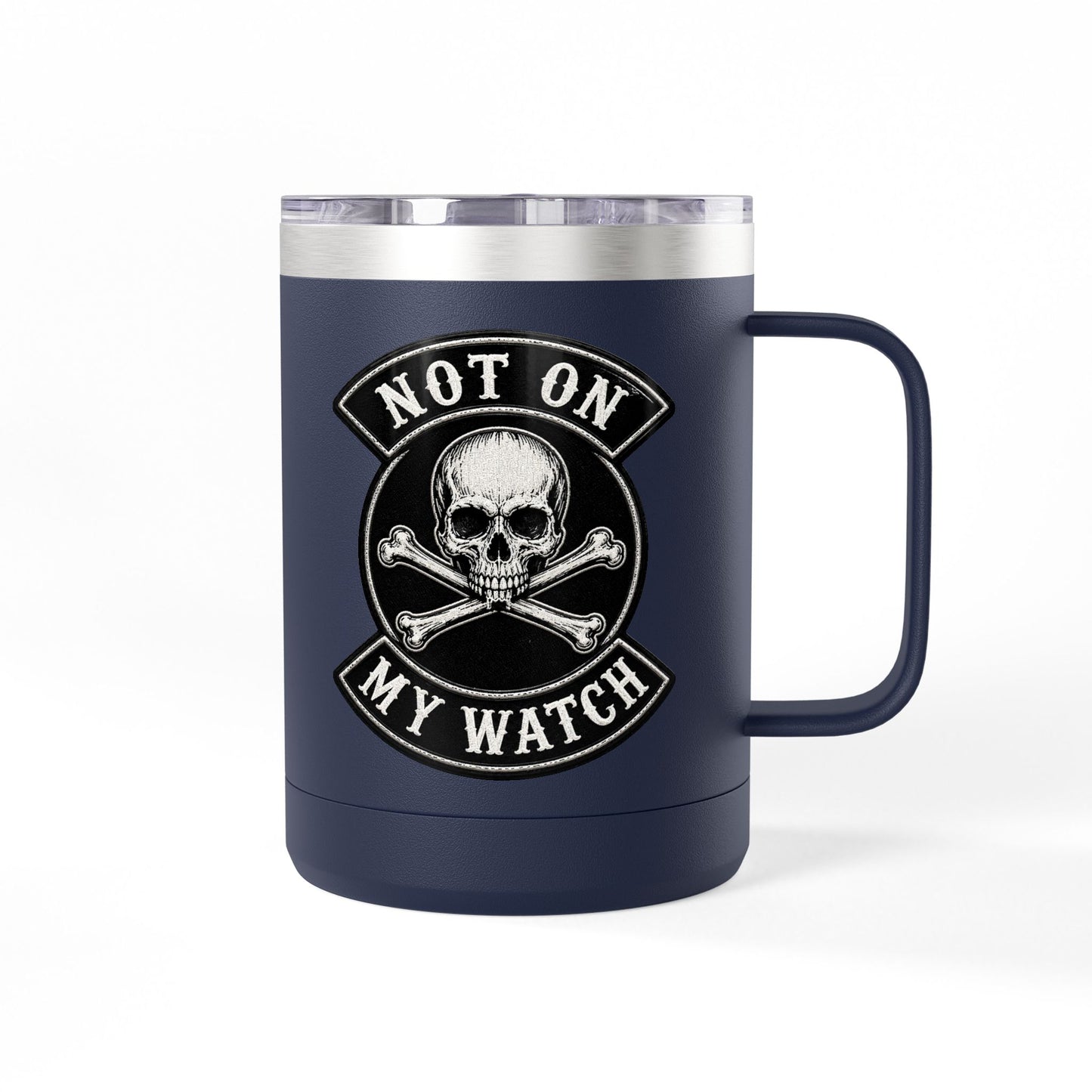 Not On My Watch - 15oz Coffee Tumbler Travel Mug