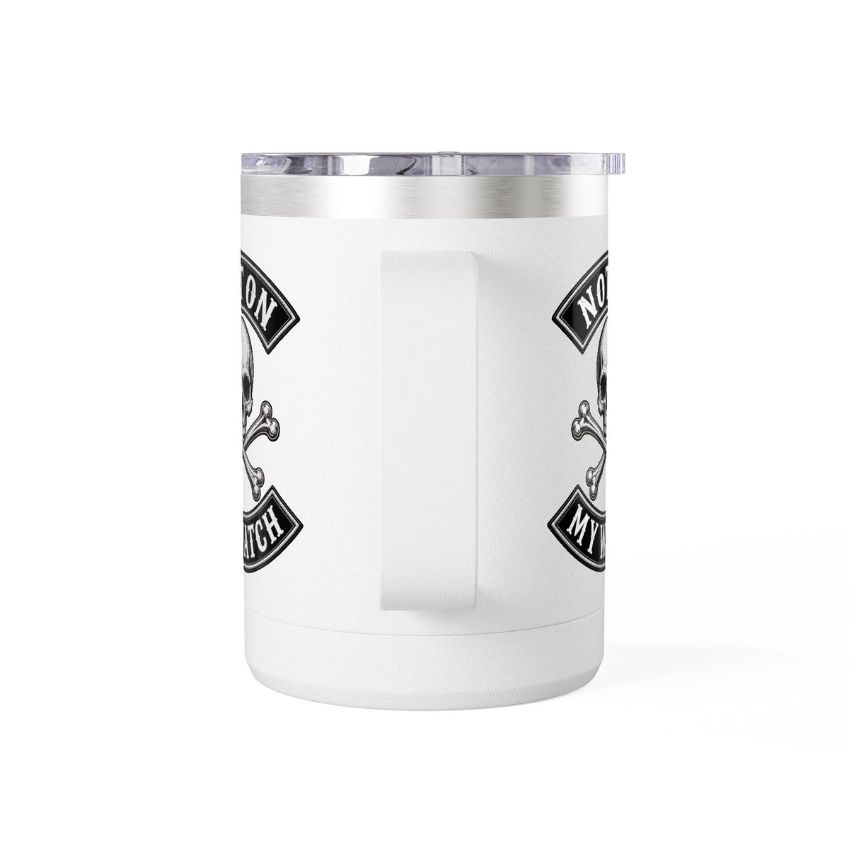 Not On My Watch - 15oz Coffee Tumbler Travel Mug