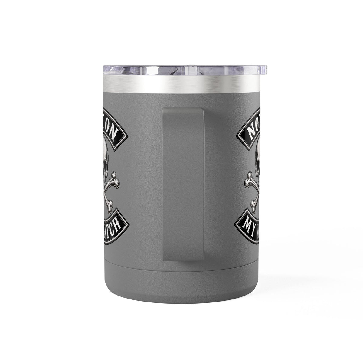 Not On My Watch - 15oz Coffee Tumbler Travel Mug