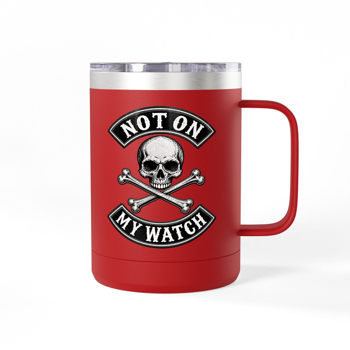 Not On My Watch - 15oz Coffee Tumbler Travel Mug