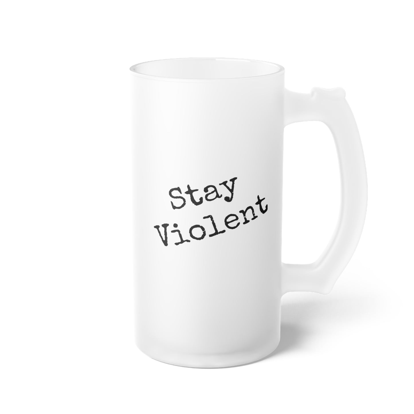 Stay Violent Frosted Glass Beer Mug