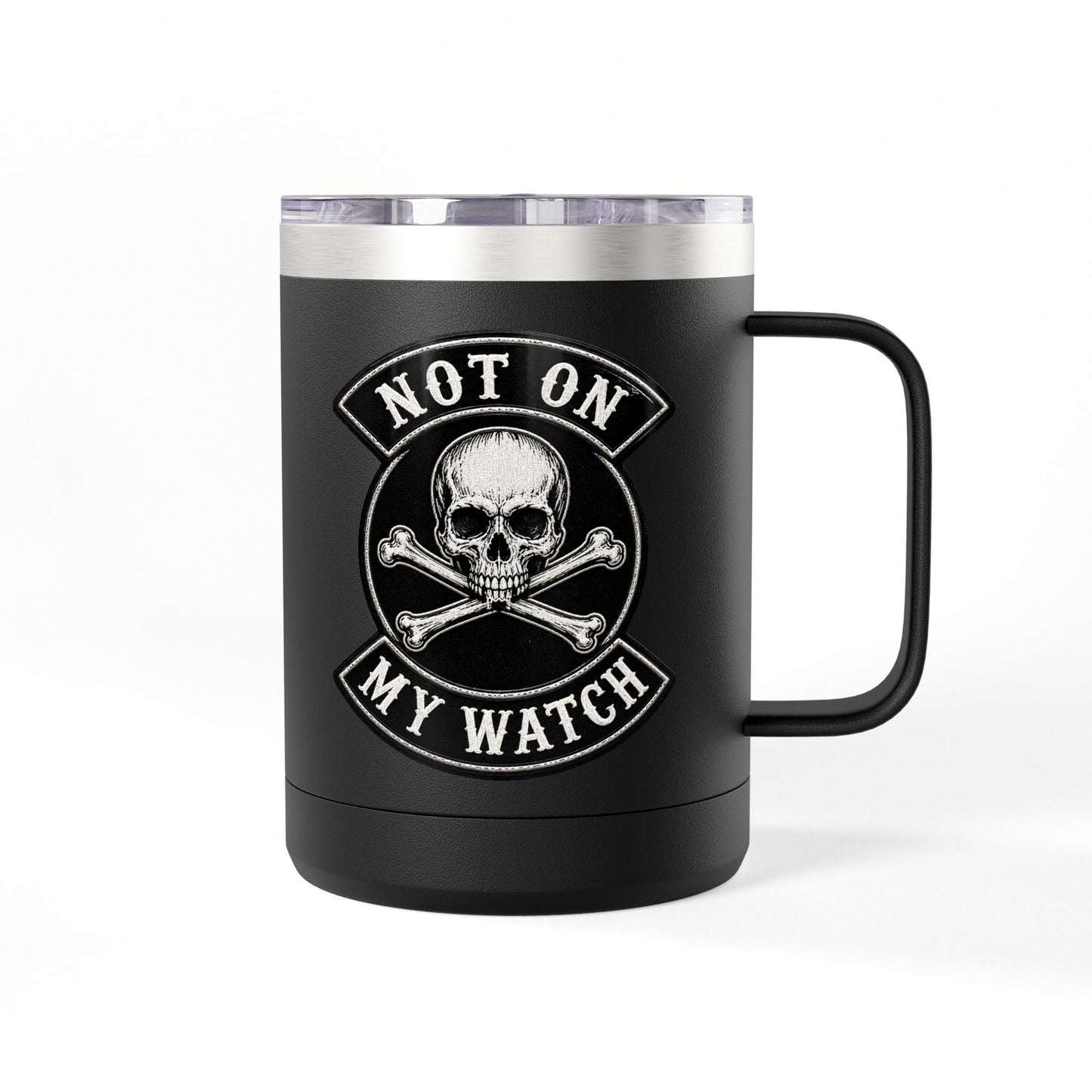 Not On My Watch - 15oz Coffee Tumbler Travel Mug