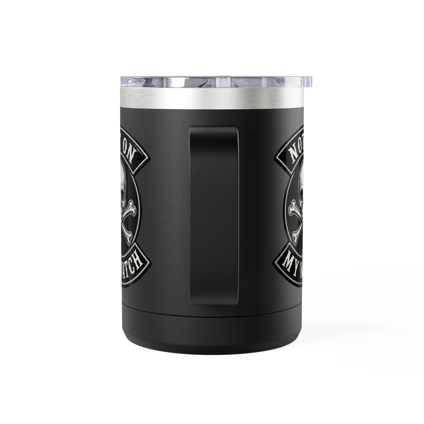 Not On My Watch - 15oz Coffee Tumbler Travel Mug