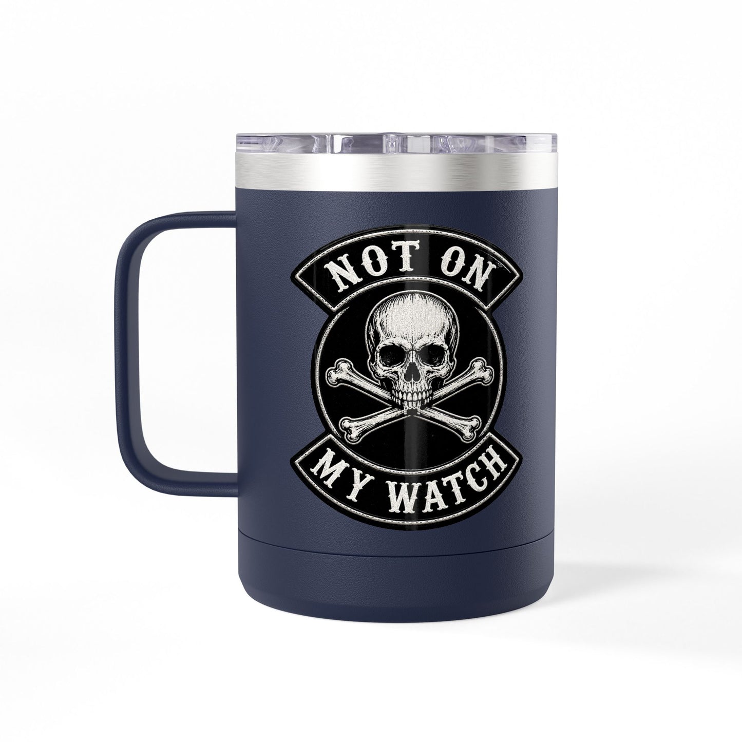 Not On My Watch - 15oz Coffee Tumbler Travel Mug