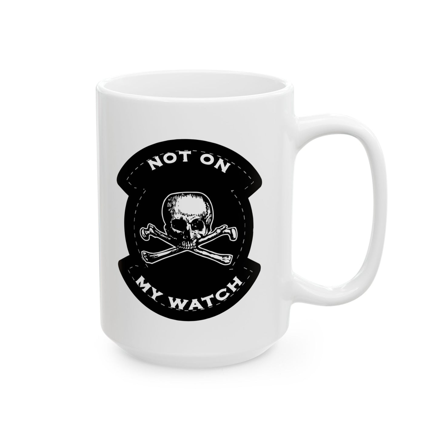 Not On My Watch Ceramic Mug, (11oz, 15oz)