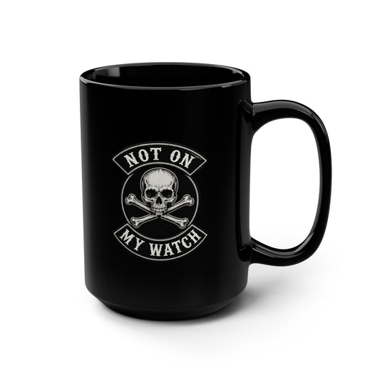 Not On My Watch Mug — 15oz Black Ceramic Coffee Cup
