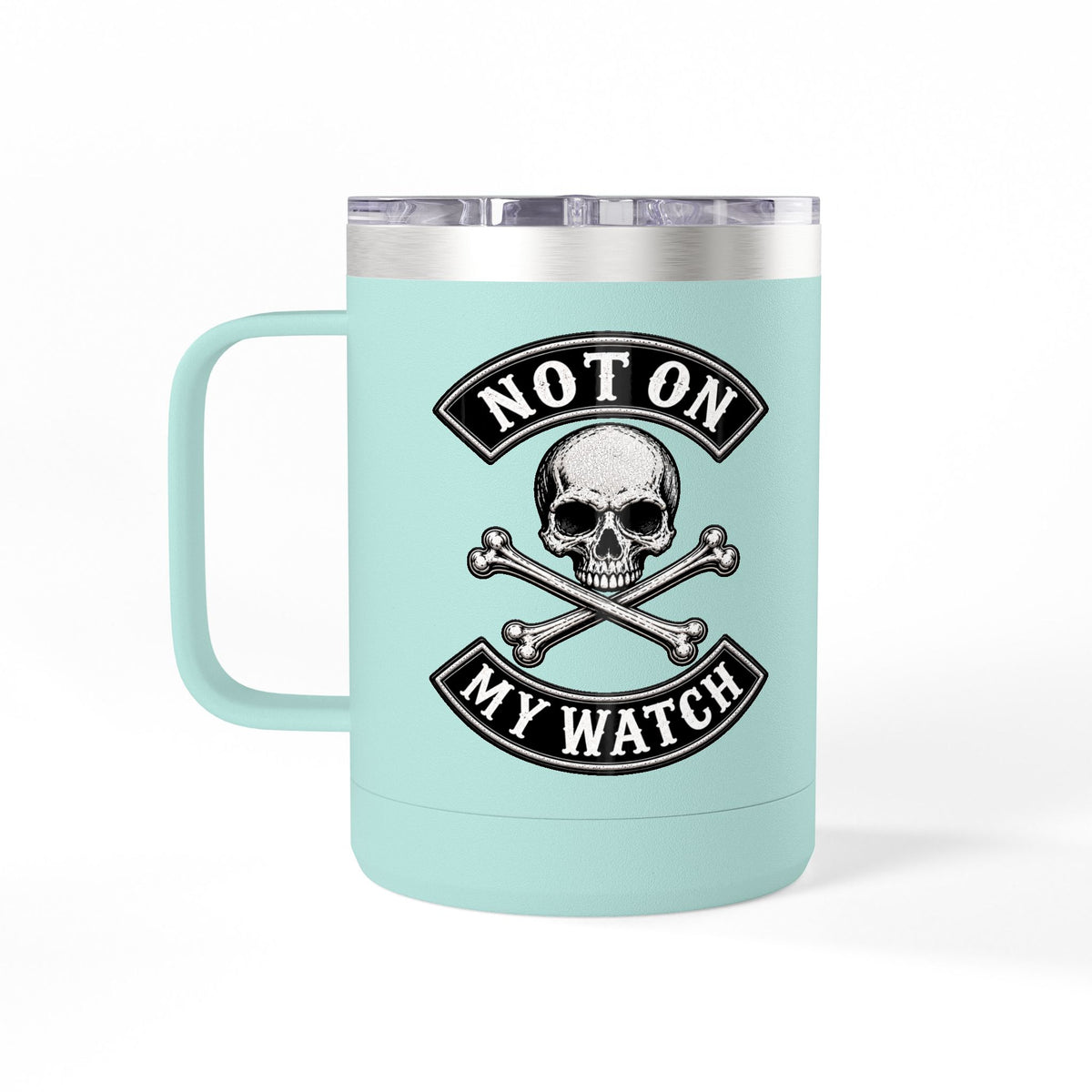 Not On My Watch - 15oz Coffee Tumbler Travel Mug