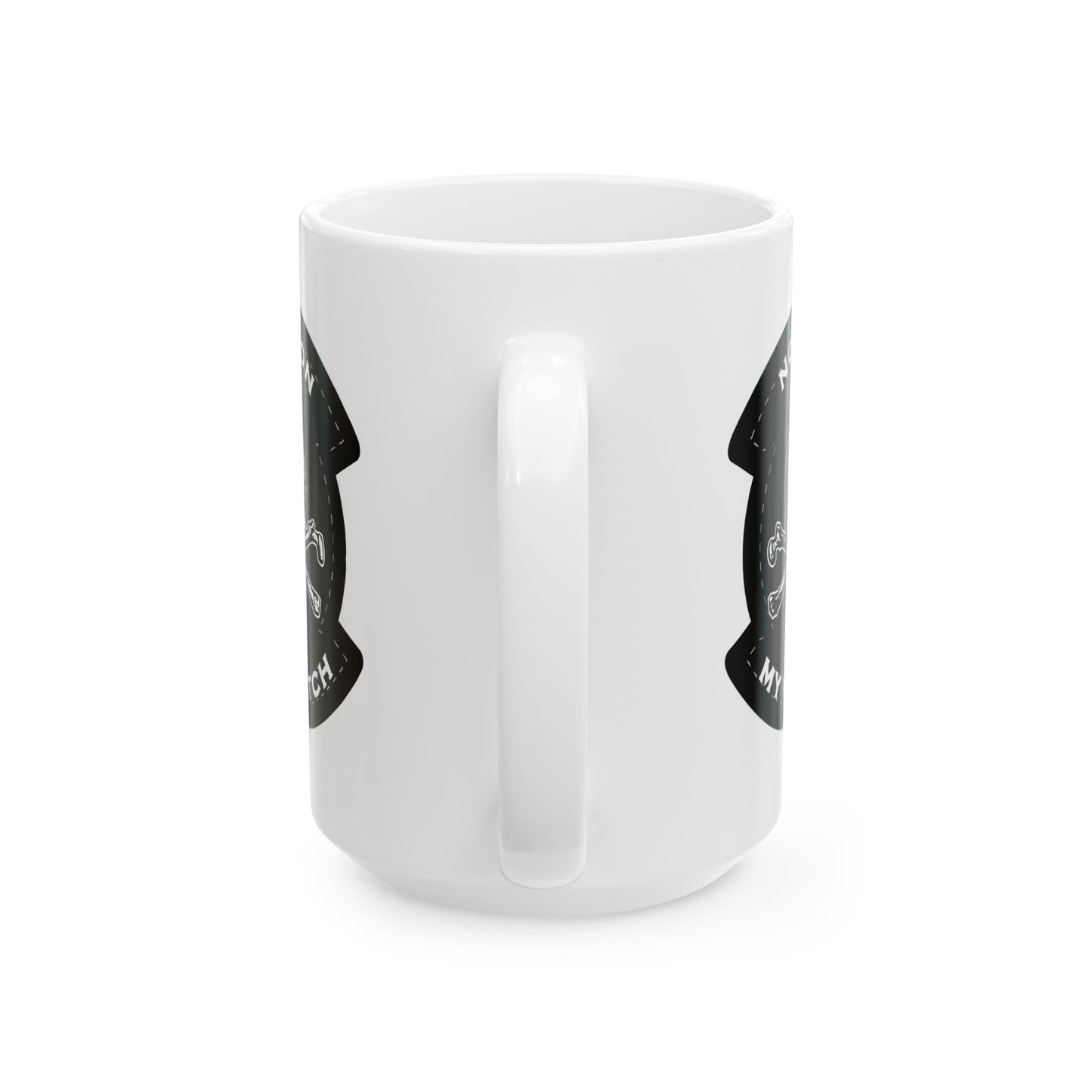 Not On My Watch Ceramic Mug, (11oz, 15oz)