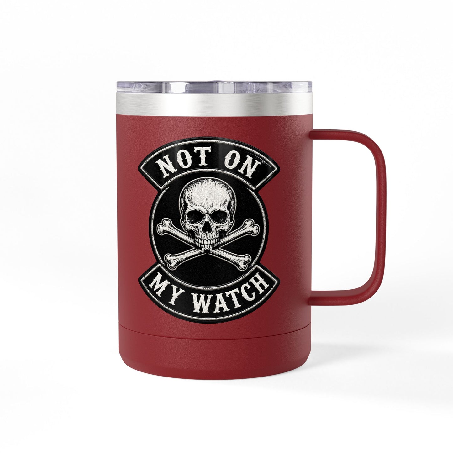 Not On My Watch - 15oz Coffee Tumbler Travel Mug