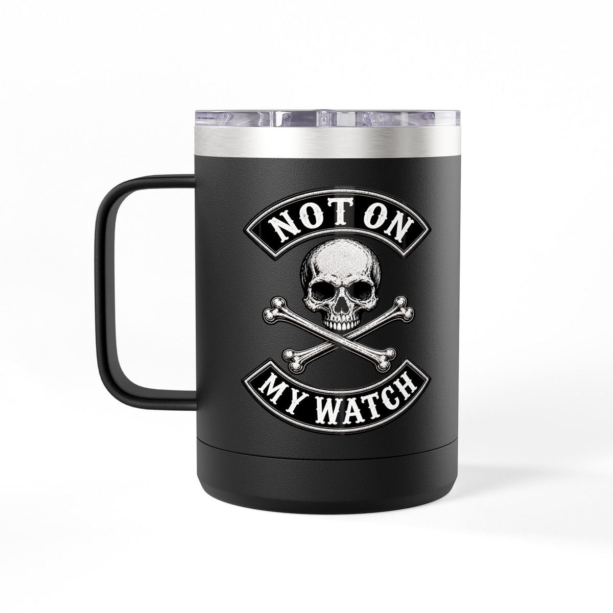 Not On My Watch - 15oz Coffee Tumbler Travel Mug