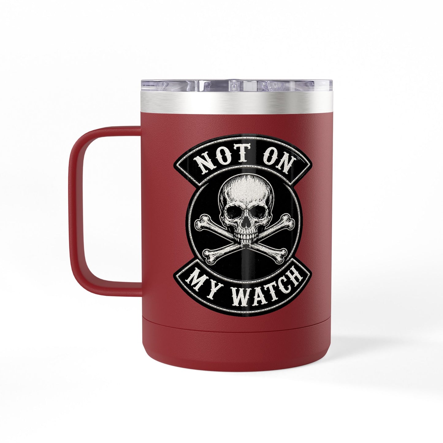 Not On My Watch - 15oz Coffee Tumbler Travel Mug