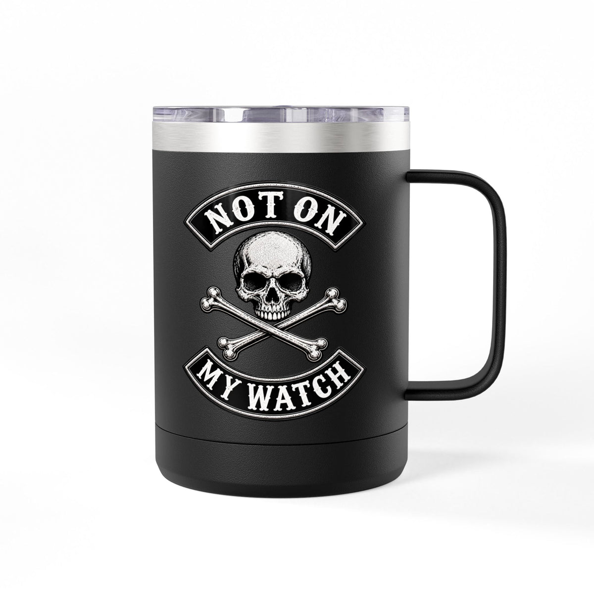 Not On My Watch - 15oz Coffee Tumbler Travel Mug