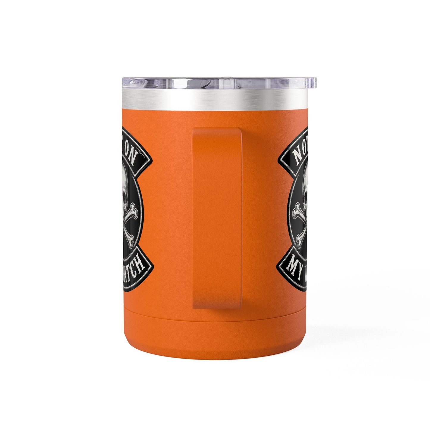 Not On My Watch - 15oz Coffee Tumbler Travel Mug