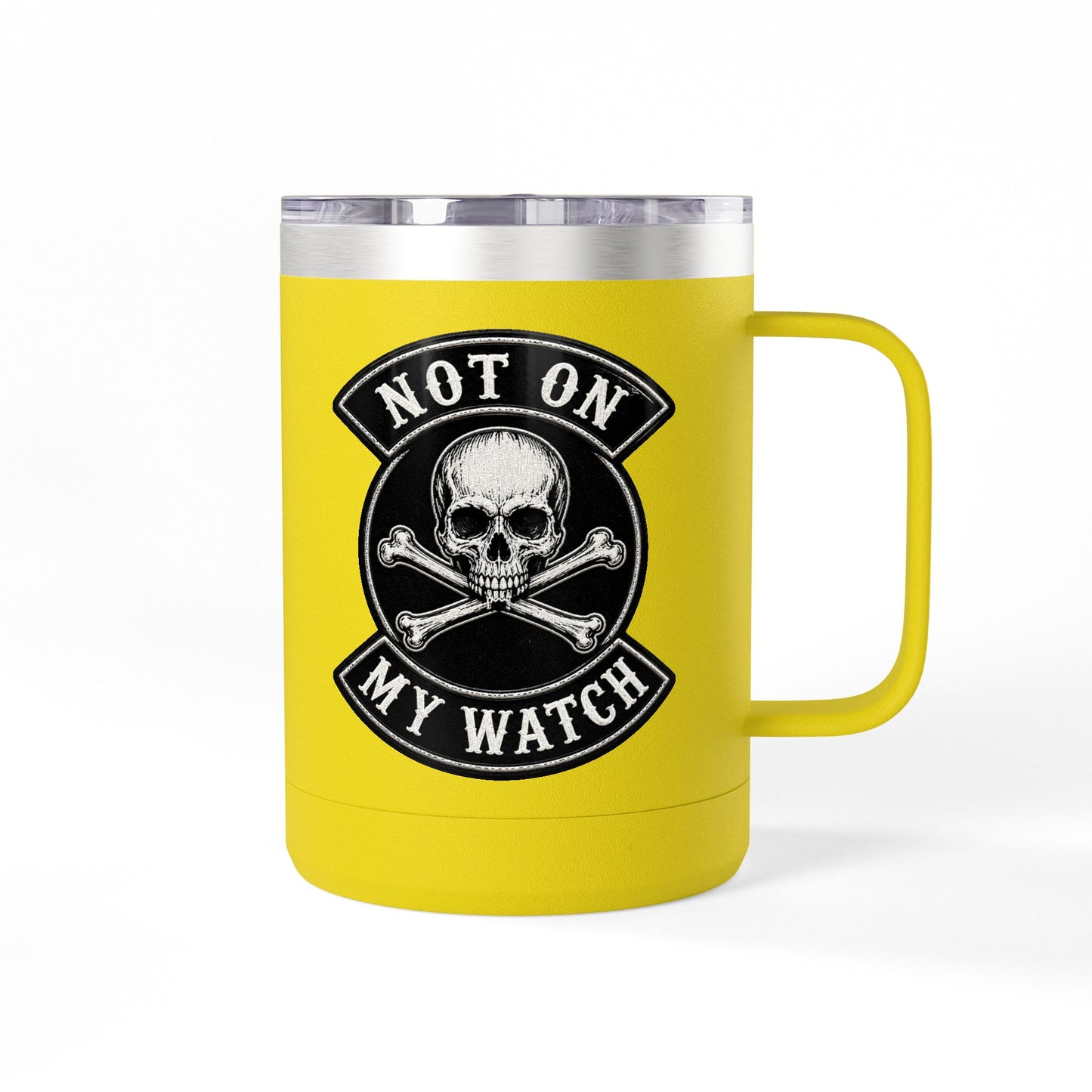 Not On My Watch - 15oz Coffee Tumbler Travel Mug