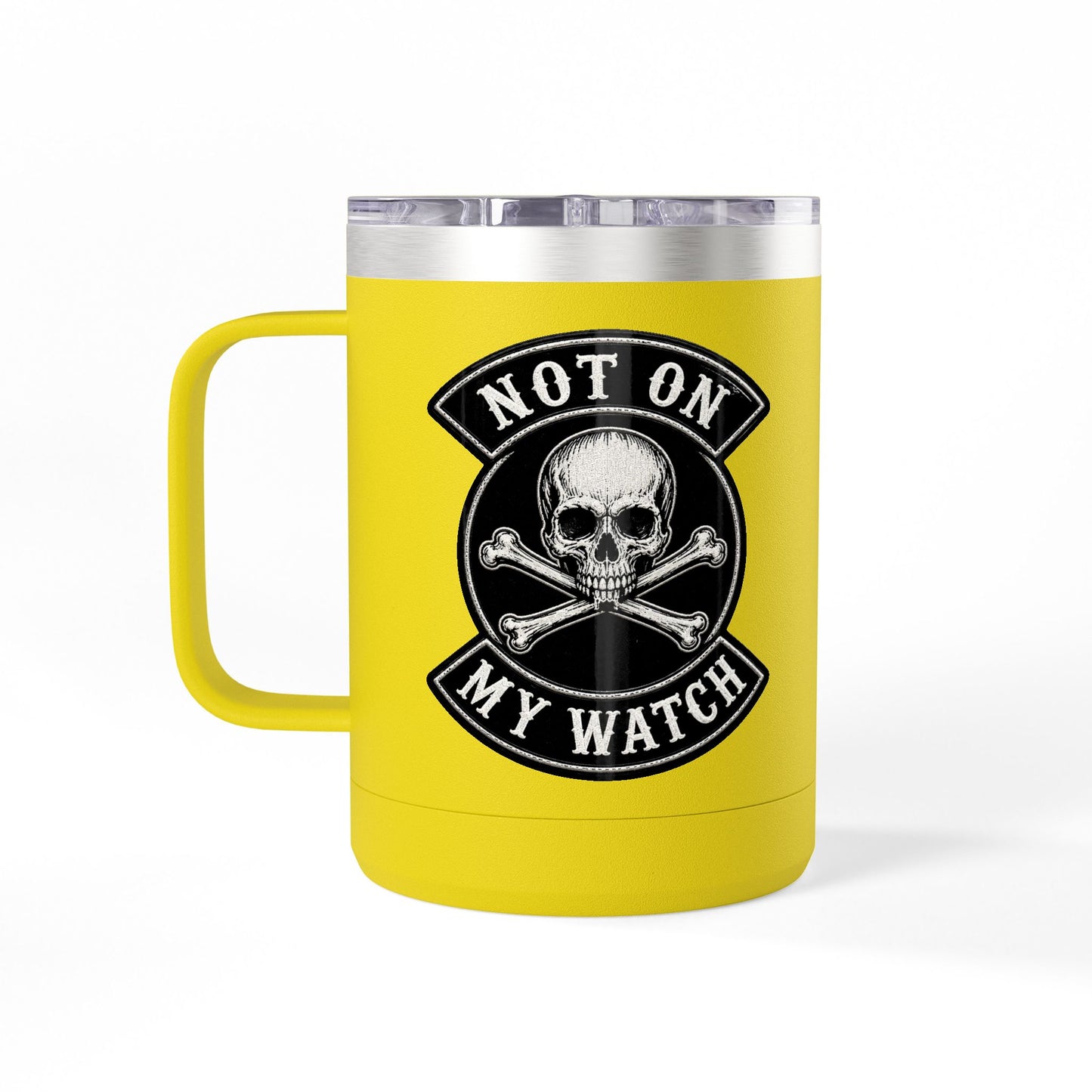 Not On My Watch - 15oz Coffee Tumbler Travel Mug