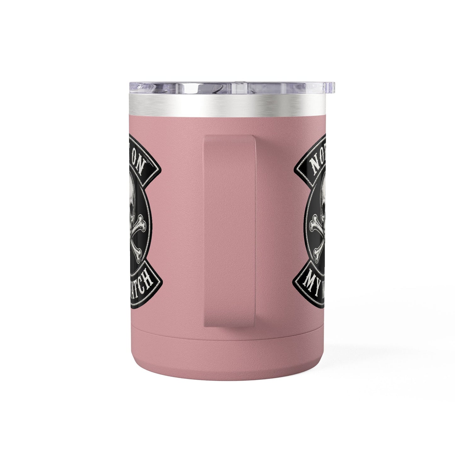 Not On My Watch - 15oz Coffee Tumbler Travel Mug