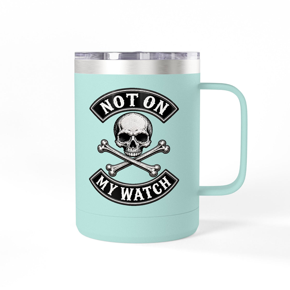 Not On My Watch - 15oz Coffee Tumbler Travel Mug
