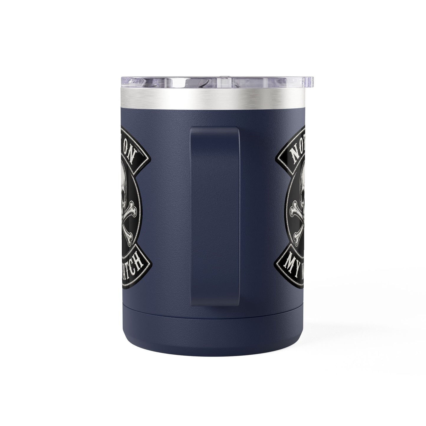 Not On My Watch - 15oz Coffee Tumbler Travel Mug