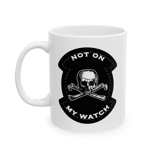 Not On My Watch Ceramic Mug, (11oz, 15oz)